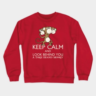 Keep Calm & Look Behind You A Three Headed Monkey Crewneck Sweatshirt